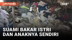 Cemburu Buta, Seorang Pria Bakar Anak dan Istrinya