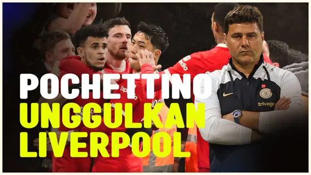 VIDEO: Jelang Final Carabao Cup, Pelatih Chelsea Sebut Liverpool Sebagai Tim Favorit Juara