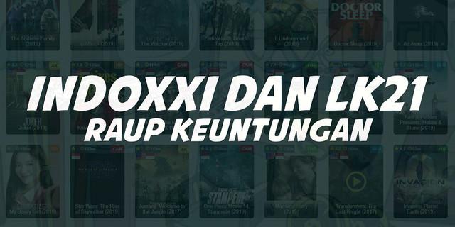 VIDEO: Cara IndoXXI dan LK21 Raup Keuntungan