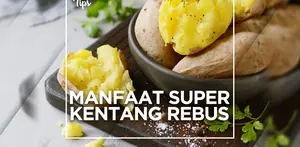 Manfaat Super Kentang Rebus untuk Kesehatan Tubuh