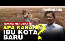VIDEO: Ibu Kota Baru Jadi Dibangun Atau Tidak