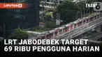 69.000 Pengguna per Hari Jadi Target LRT Jabodebek di 2024