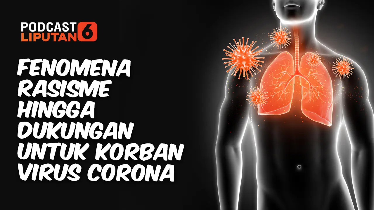 PODCAST: Fenomena Rasisme Hingga Dukungan untuk Korban Virus Corona. (Liputan6.com/Abdillah)