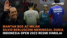 Mulai dari Mantan Bos AC Milan Silvio Berlusconi yang meninggal dunia hingga Indonesia Open 2023 resmi dimulai, berikut sejumlah berita menarik News Flash Sport Liputan6.com.