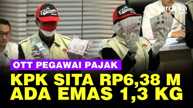 KPK Sita Uang Rp6,38 Miliar dan Emas 1,3 Kg dalam OTT Pegawai Pajak