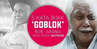 5 Kata Bijak 'Goblok' Bob Sadino yang Penuh Motivasi