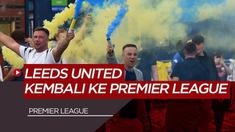 Berita Video Kembali ke Premier League Setelah 16 Tahun, Fans Leeds United Bersuka Cita