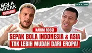 Bola Break: Karim Rossi Blak-blakan soal Sepak Bola Indonesia dan Asia, Tak Lebih Mudah dari Eropa