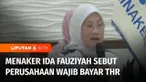 Menteri Tenaga Kerja Ida Fauziyah menegaskan perusahaan wajib memberikan tunjangan hari raya pada karyawan paling lambat 7 hari sebelum hari raya. Ada sanksi bagi yang tidak melaksanakan kewajiban tersebut. Berikut pernyataan Menaker Ida Fauziyah.