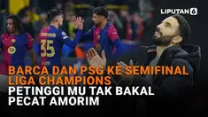 Mulai dari Barca dan PSG ke semifinal Liga Champions hingga petinggi MU tak bakal pecat Amorim di News Flash Sport Liputan6.com.