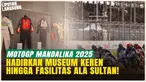 Melihat dari Dekat! Museum dan Fasilitas VIP Mandalika 2025, Kelas Dunia!