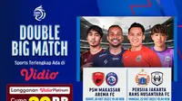 Live Streaming Liga 1 Double Big Match: PSM vs Arema dan Persija vs RANS di Vidio