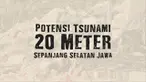 Tim peneliti Institut Teknologi Bandung menganalisis kemungkinan terjadinya tsunami setinggi 20 meter sepanjang pesisir selatan pulau jawa.