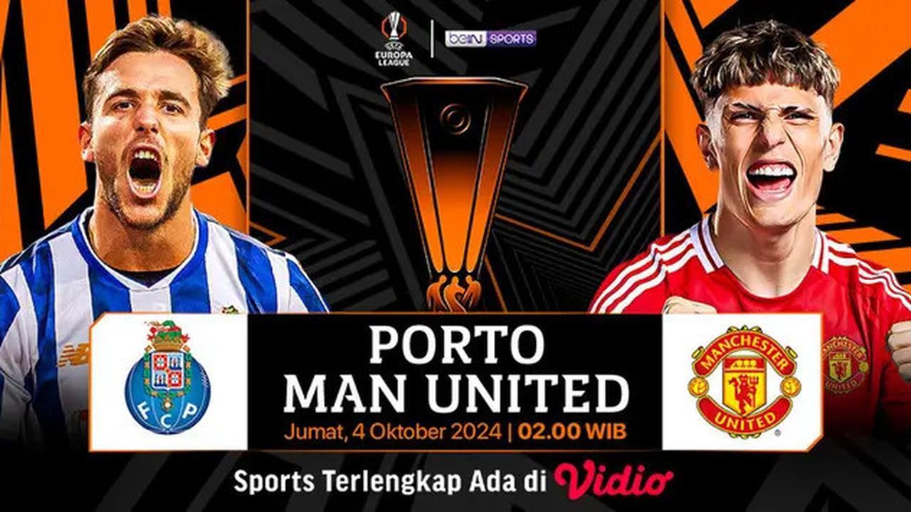Link Live Streaming Liga Europa FC Porto vs Manchester United, Jumat 4 Oktober 2024 Pukul 02.00 WIB di Vidio