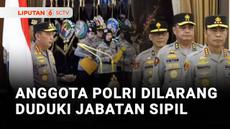 Semua anggota polisi aktif harus mundur atau pensiun dari Kepolisian jika mengisi posisi jabatan sipil yang tidak ada sangkutannya dengan Polri. Hal ini berdasarkan keputusan Hakim Mahkamah Konstitusi.
