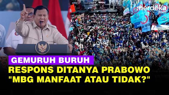 Momen Prabowo Teriak Tanya "MBG Manfaat Atau Tidak?", Respons Buruh Gemuruh di May Day 2026