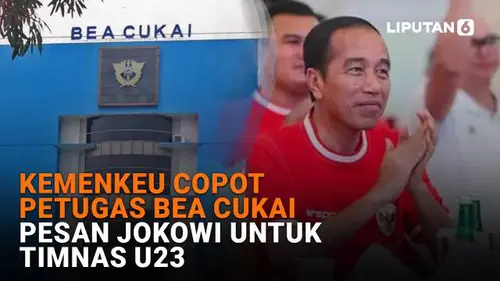 Kemenkeu Copot Petugas Bea Cukai, Pesan Jokowi untuk Timnas U-23