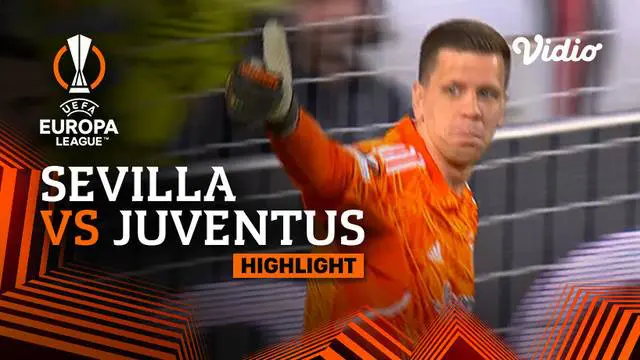 VIDEO: Taklukkan Juventus dengan Dramatis, Sevilla ke Final Liga Europa Musim Ini