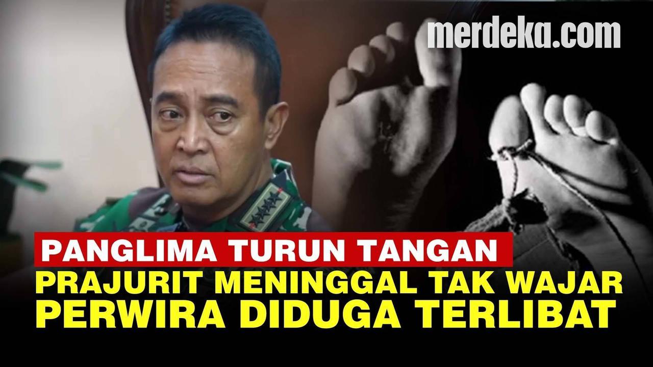 VIDEO: Janji Panglima Andika Tuntaskan Kematian Prajurit TNI Diduga Libatkan Perwira