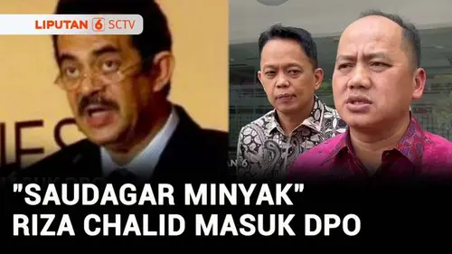 VIDEO: Kejagung Tetapkan Riza Chalid Masuk DPO per 19 Agustus 2025