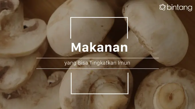 Konsumsi makanan atau minuman ini untuk tingkatkan imun. (Foto: Daniel Kampua, Digital Imaging: M. Iqbal Nurfajri/Bintang.com)