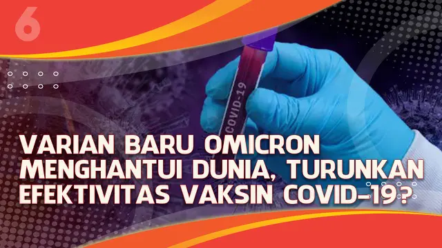 VIDEO Headline: Varian Baru Omicron Menghantui Dunia, Turunkan Efektivitas Vaksin Covid-19?