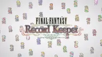 Baru men-download Final Fantasy Record Keeper di smartphone Anda? Berikut tips-tips agar Anda bisa bermain game ini secara optimal 
