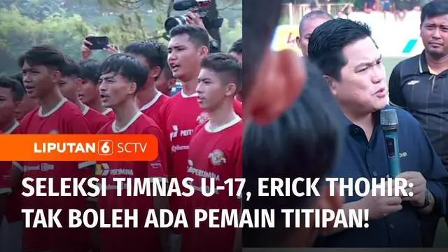 Ketua Umum PSSI, Erick Thohir menegaskan tidak boleh ada pemain titipan pada seleksi calon pemain U-17. Erick berharap talenta-talenta muda Indonesia yang masih tersembunyi bisa muncul saat proses seleksi.