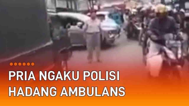 Seorang pria mengaku polisi hadang ambulans saat melintas viral di media sosial.