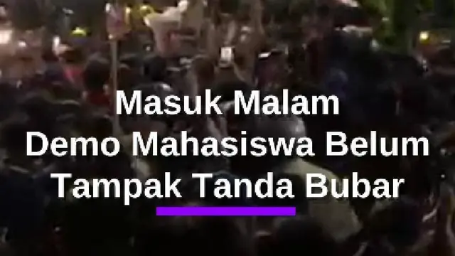 Hari Mulai Malam, Kondisi Terkini Demo Mahasiswa Belum Tampak Tanda Bakal Bubar
