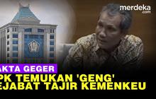 VIDEO: Fakta 'Geng' Pejabat Tajir Kemenkeu, Bikin KPK Sulit Pahami Polanya