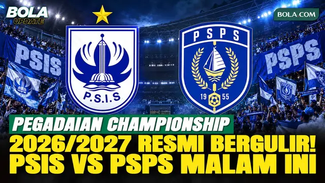 Pegadaian Championship 2026/2027 Resmi Dimulai Malam Ini, PSIS vs PSPS Jadi Laga Pembuka