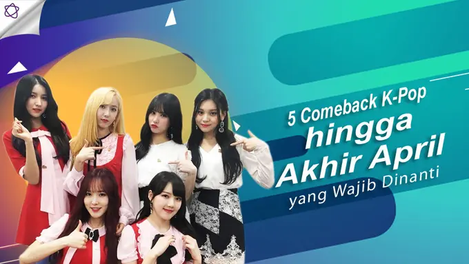 [Bintang] 5 Comeback K-Pop hingga Akhir April yang Wajib Dinanti