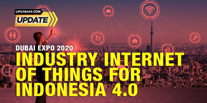Liputan6 Update: Industry Internet Of Things for Indonesia 4.0 di Dubai Expo