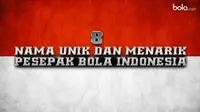 8 Nama Unik dan Menarik Pesepak Bola Indonesia (bola.com/Rudi Riana)