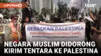 Tuntut Pembebasan Palestina, Massa Demonstran Minta Negara Muslim Kirimkan Tentara