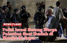 VIDEO : Polisi Israel Serang Warga Palestina Saat Ibadah di Masjid Al-Aqsa