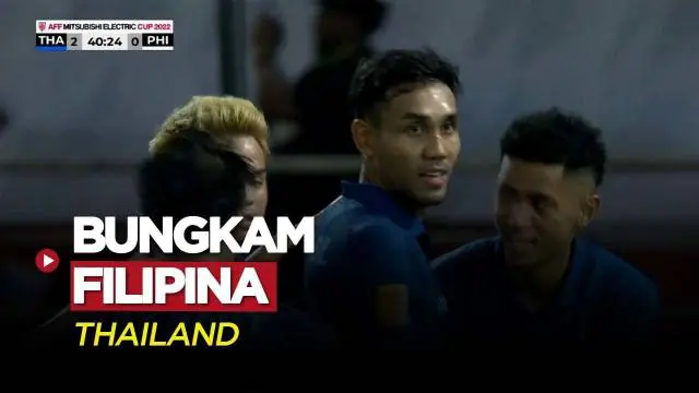 VIDEO: Highlights Piala AFF 2022, Thailand Bungkam Filipina Empat Gol Tanpa Balas