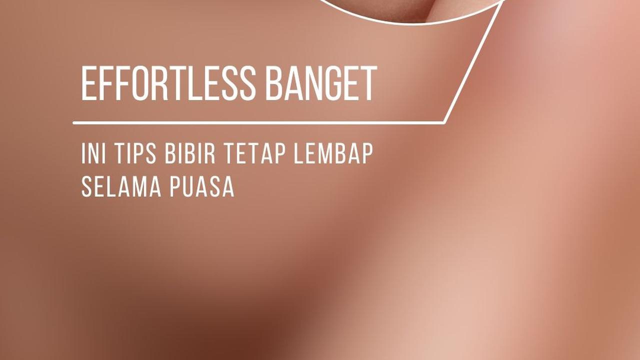 Effortless Banget! Ini Tips Biar Bibir Tetap Lembap Selama Puasa