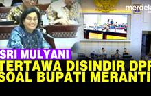 VIDEO: Sri Mulyani Tertawa Lepas Disindir Anggota DPR Soal Bupati Meranti