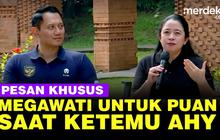 VIDEO: Pesan Megawati ke Puan Maharani Saat Bertemu AHY- Harus Senyum, Jangan Tegang