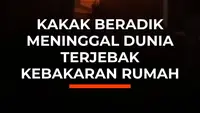 Kakak Beradik Meninggal Dunia Terjebak Kebakaran Rumah