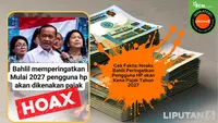 Cek Fakta: Hoaks Bahlil Peringatkan Pengguna HP akan Dikenakan Pajak Mulai Tahun 2027