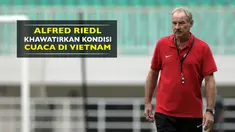 Pelatih Timnas Indonesia, Alfred Riedl, mengaku kwawatir dengan kondisi cuaca pada leg kedua Semifinal Piala AFF 2016 di Vietnam.