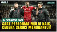 Momentum Isak Hancur! Cedera Datang Saat Striker Liverpool Mulai Panas