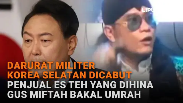 Darurat Militer Korea Selatan Dicabut, Penjual Es Teh yang Dihina Gus Miftah Bakal Umrah