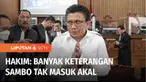 Ketua Majelis Hakim, sidang kasus pembunuhan Brigadir Yosua, Wahyu Imam Santoso menilai, keterangan Ferdy Sambo, tidak masuk akal, karena dinilai tidak sesuai dengan barang bukti dan keterangan saksi lain.