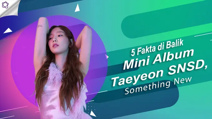 [Bintang] 5 Fakta di Balik Mini Album Taeyeon SNSD, Something New