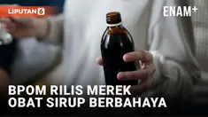 Catat! Merek Obat Sirup Berbahaya Berdasarkan Tinjauan BPOM