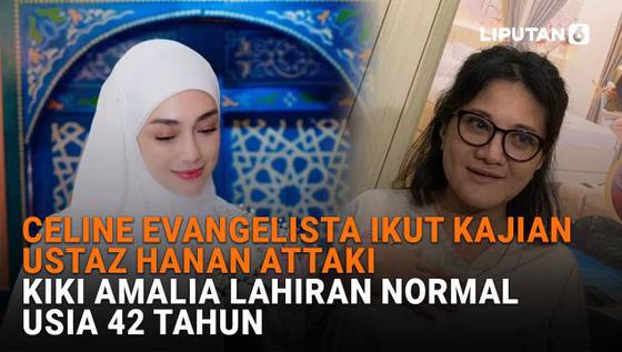 Celine Evangelista Ikut Kajian Ustaz Hanan Attaki, Kiki Amalia Lahiran Normal Usia 42 Tahun